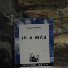 Libros de segunda mano: IR A MAS. MANUEL HALCON. COLECCION AUSTRAL. RUSTICA EDITORIAL 232 PAG.. Lote 34943089