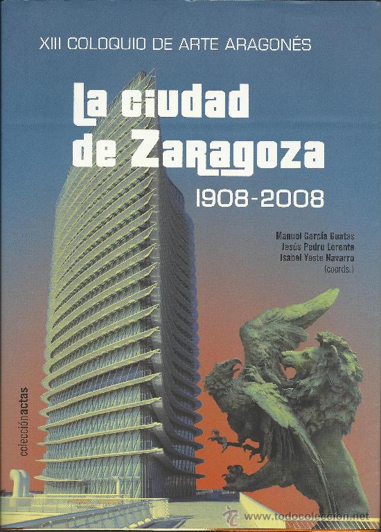 Libri di seconda mano: LA CIUDAD DE ZARAGOZA (XIII Coloquio de Arte Aragon&eacute;s) M. Garc&iacute;a Guatas, J. P. Lorente, I. Yeste