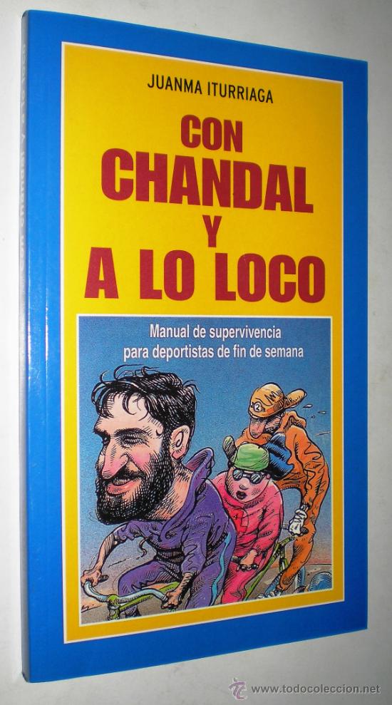 Libros de segunda mano: JUANMA ITURRIAGA: CON CHANDAL Y A LO LOCO. - Foto 1