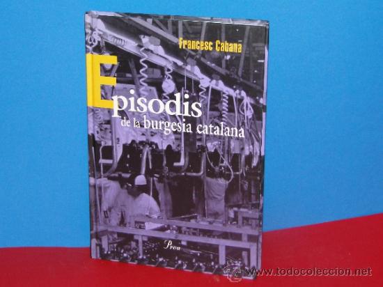 Libros de segunda mano: EPISODIS DE LA BURGESIA CATALANA.--Cabana, Francesc. - Foto 1