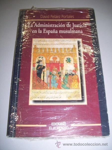 Libri di seconda mano: PEL&Aacute;EZ PORTALES, David. La administraci&oacute;n de justicia en la Espa&ntilde;a musulmana