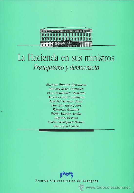 Libros de segunda mano: LA HACIENDA EN SUS MINISTROS. FRANQUISMO Y DEMOCRACIA. (Prensas Universitarias de Zaragoza, 1997)