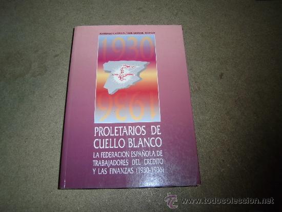 Libros de segunda mano: PROLETARIOS DE CUELLO BLANCO  LA FEDERACION ESPA&Ntilde;OLA DE TRABAJADORES DEL CREDITO Y LAS FINANZAS