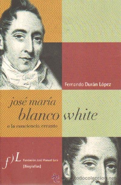 Libros de segunda mano: JOSE MARIA BLANCO WHITE O LA CONCIENCIA ERRANTE. ANC-360 - Foto 1