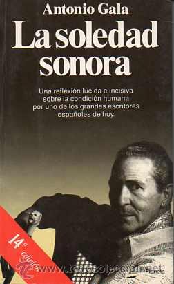 Libros de segunda mano: LA SOLEDAD SONORA - ANTONIO GALA - Foto 1