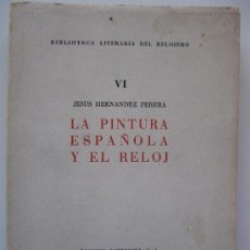 Libros de segunda mano: LA PINTURA ESPAÑOLA Y EL RELOJ - J. HERNÁNDEZ PERERA - BIBLIOTECA DEL RELOJERO VOL. VI - AÑO 1958,
