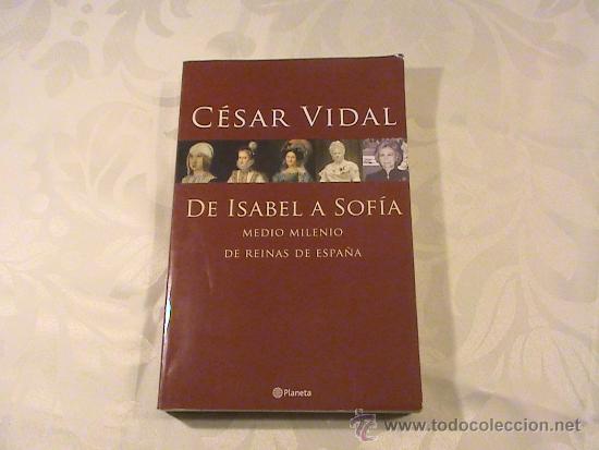 Libros de segunda mano: De Isabel a Sof&iacute;a. Medio milenio de Reinas de Espa&ntilde;a (autor: C&eacute;sar Vidal) - Foto 1