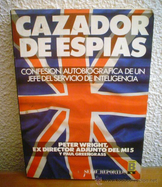 Libros de segunda mano: CAZADOR DE ESPIAS.PETER WRIGHT,EXDIRECTOR ADJUNTO DEL MI 5 - Foto 1