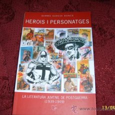 Libros de segunda mano: HEROIS I PERSONATGES (LA LITERATURA JUVENIL DE POSTGUERRA 1939-1949).GERMÀ GARCÍA BONED.TOT UNA JOIA. Lote 38796445