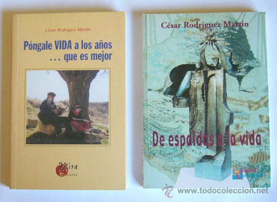 Libri di seconda mano: DOS LIBROS DE CESAR RODRIGUEZ MARTIN - PONGALE A&Ntilde;OS A LA VIDA...QUE ES MEJOR / DE ESPALDAS A LA VIDA