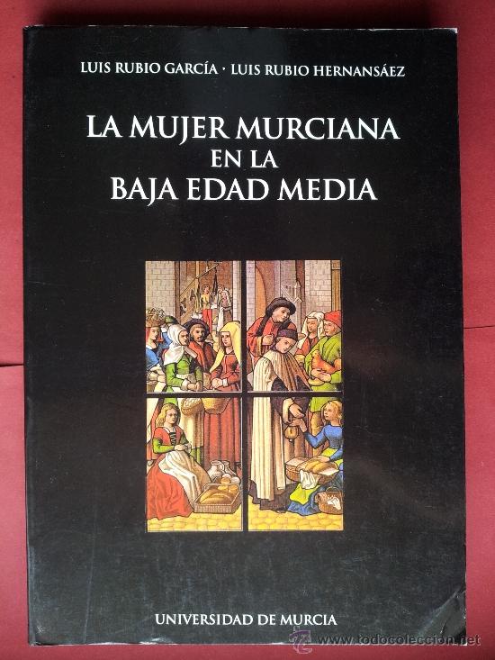 Libros de segunda mano: LA MUJER MURCIANA EN LA BAJA EDAD MEDIA, LUIS RUBIO GARC&Iacute;A, LUIS RUBIO HERNANS&Aacute;EZ