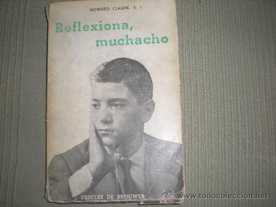 Libros de segunda mano: REFLEXIONA MUCHACHO .ROBERTO CLAUDE - Foto 1