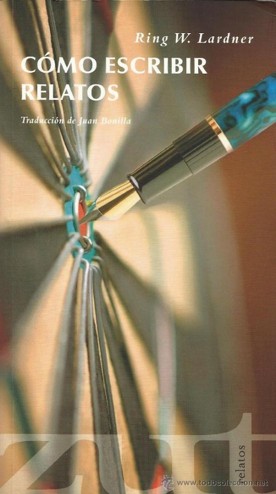 Gebrauchte B&uuml;cher: C&oacute;mo escribir relatos - de Ring W. Lardner [escritura escribir cuento cuentos relato literatura]