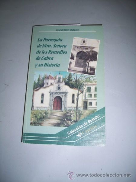 Libri di seconda mano: BURGOS SERRANO, Jos&eacute;. La Parroquia de Ntra. Se&ntilde;ora de los Remediso de Cabra y su Historia