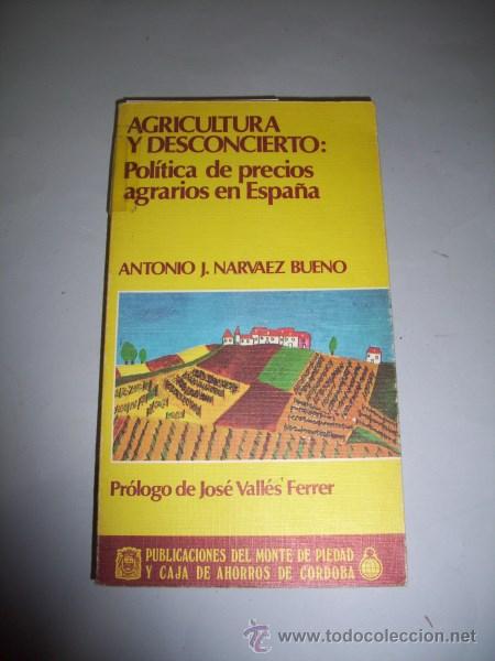 Second hand books: NARV&Aacute;EZ BUENO, Antonio J. Agricultura y desconcierto : Pol&iacute;tica de precios agrarios en Espa&ntilde;a