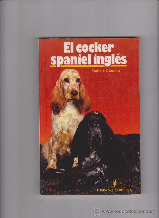 Libros de segunda mano: EL COCKER SPANIEL INGL&Eacute;S - ROBERT GANNON - ED. HISPANO EUROPEA 1995 / ILUSTRADO - Foto 1