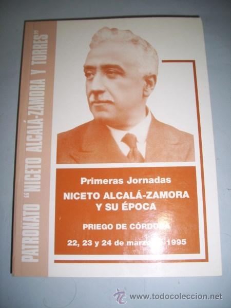 Libros de segunda mano: Primeras Jornadas Niceto alcal&aacute;-Zamora y su &eacute;poca : Priego de C&oacute;rdoba, 1995