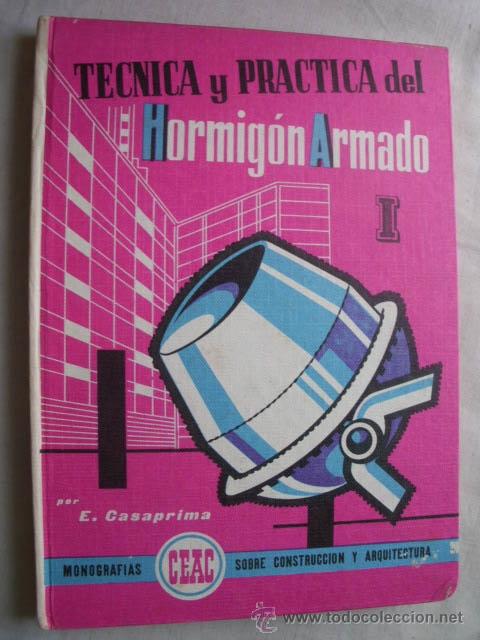 Libros de segunda mano: T&Eacute;CNICA Y PR&Aacute;CTICA DEL HORMIG&Oacute;N ARMADO. CASAPRIMA, E. 1967 - Foto 1