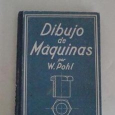 Libros de segunda mano: DIBUJO DE MAQUINAS W.POHL TRADUCIDO POR MANUEL COMPANY
