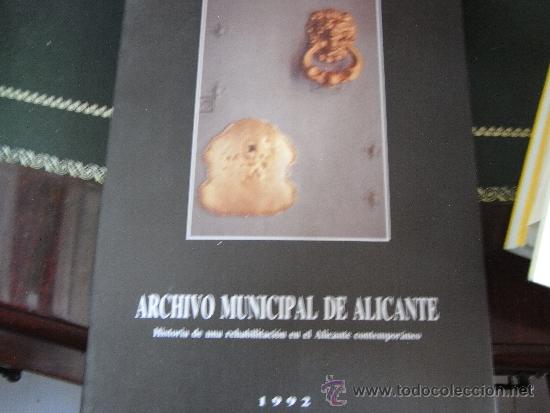 Libros de segunda mano: Archivo municipa de alicante. historia de una rehabilitaci&oacute;n en el alicante contempor&aacute;neo.