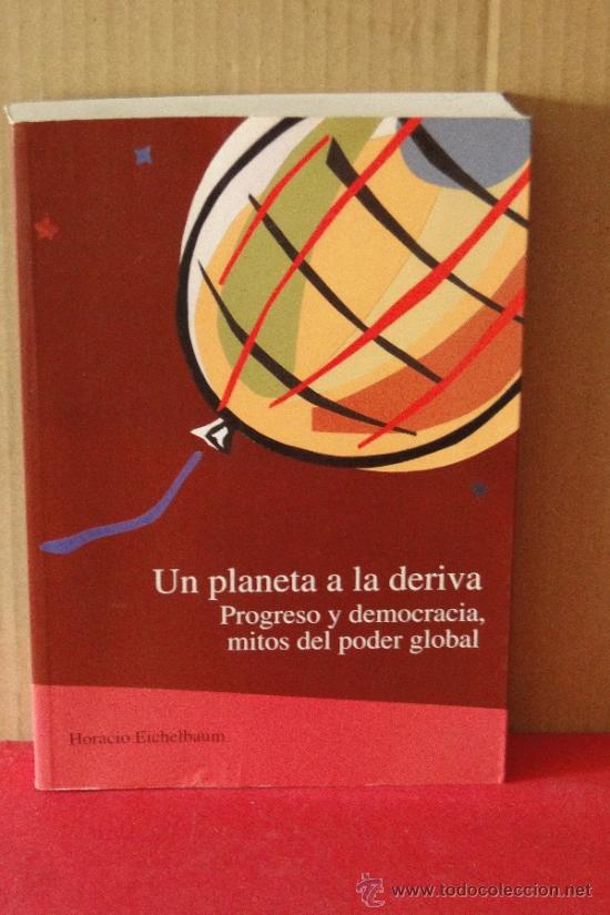 Libros de segunda mano: UN PLANETA A LA DERIVA. Progreso y democracia, mitos del poder global.--EICHELBAUM, Horacio. - Foto 1