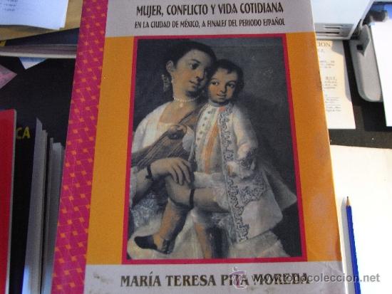 Libros de segunda mano: Mujer, conflicto y vida cotidiana en la ciudad de M&eacute;xico, a finales del periodo espa&ntilde;ol. Pita Moreda