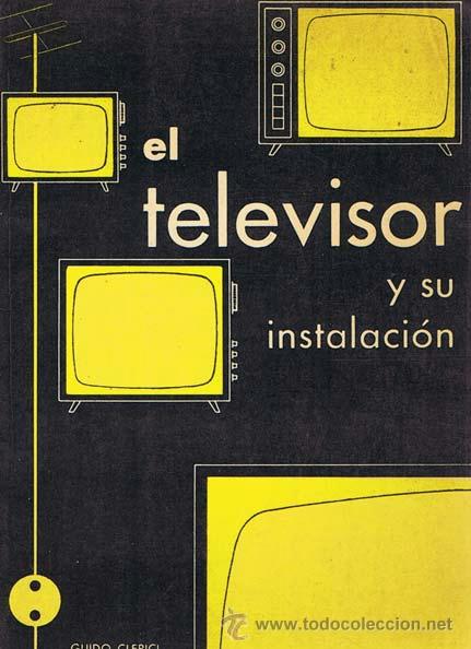 Libros de segunda mano: EL TELEVISOR Y SU INSTALACION. Barcelona: Revista espa&ntilde;ola de Electr&oacute;nica, 1964. Ilustrada. 15.5x21.