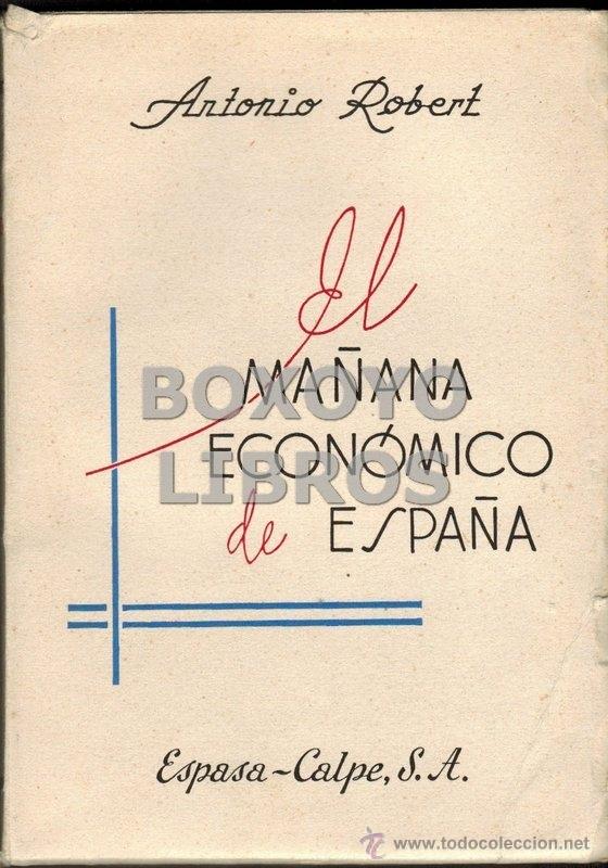 Libros de segunda mano: Antonio Robert. El ma&ntilde;ana econ&oacute;mico de Espa&ntilde;a - Foto 1