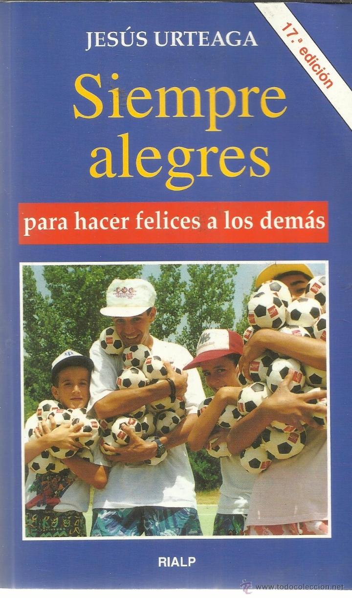 Libros de segunda mano: SIEMPRE ALEGRES. JES&Uacute;S URTEAGA. 17&ordf; EDICI&Oacute;N. ED. RIALP. MADRID. 1998 - Foto 1