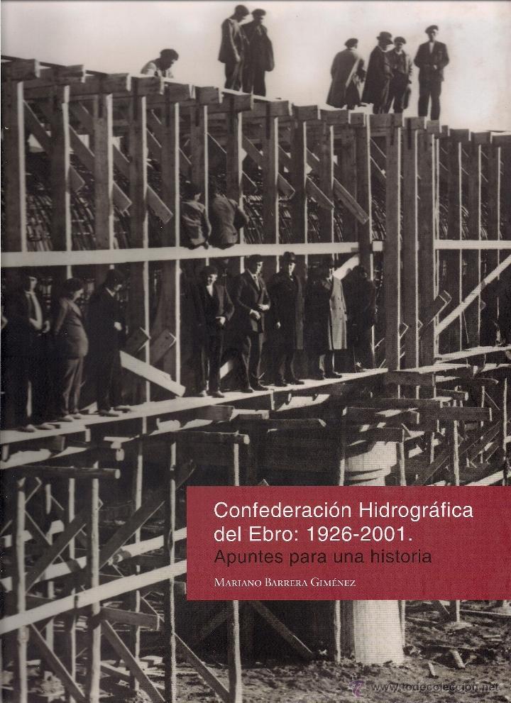 Libri di seconda mano: M. BARRERA GIMENEZ: La Confederaci&oacute;n Hidrogr&aacute;fica del Ebro: 1926-2001 (Apuntes para una Historia)