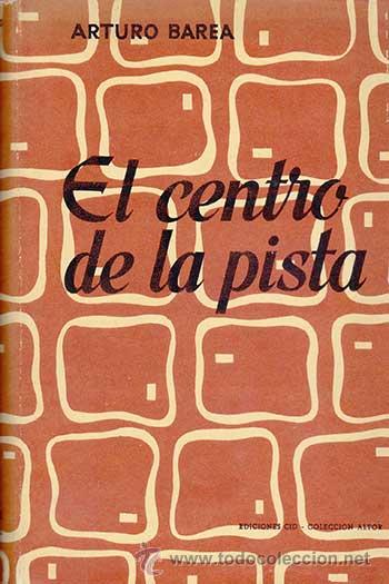 Libros de segunda mano: EL CENTRO DE LA PISTA / ARTURO BAREA - Foto 1