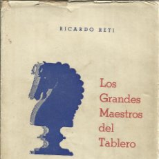 Libros de segunda mano: LOS GRANDES MAESTROS DEL TABLERO. RICARDO RETI. EDI. GRABO. BUENOS AIRES. 1948,AJEDREZ