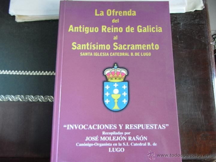 Libros de segunda mano: La ofrenda del Antiguo Reino de Galicia al Sant&iacute;simo Sacramento. Santa Iglesia Catedral B. de Lugo