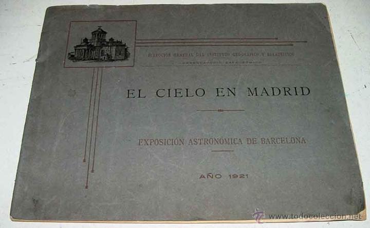 Libros de segunda mano: EL CIELO EN MADRID. Exposici&oacute;n stronomica de Barcelona - A&ntilde;o 1921. Direcci&oacute;n Gral. del Inst. Geogr&aacute;f