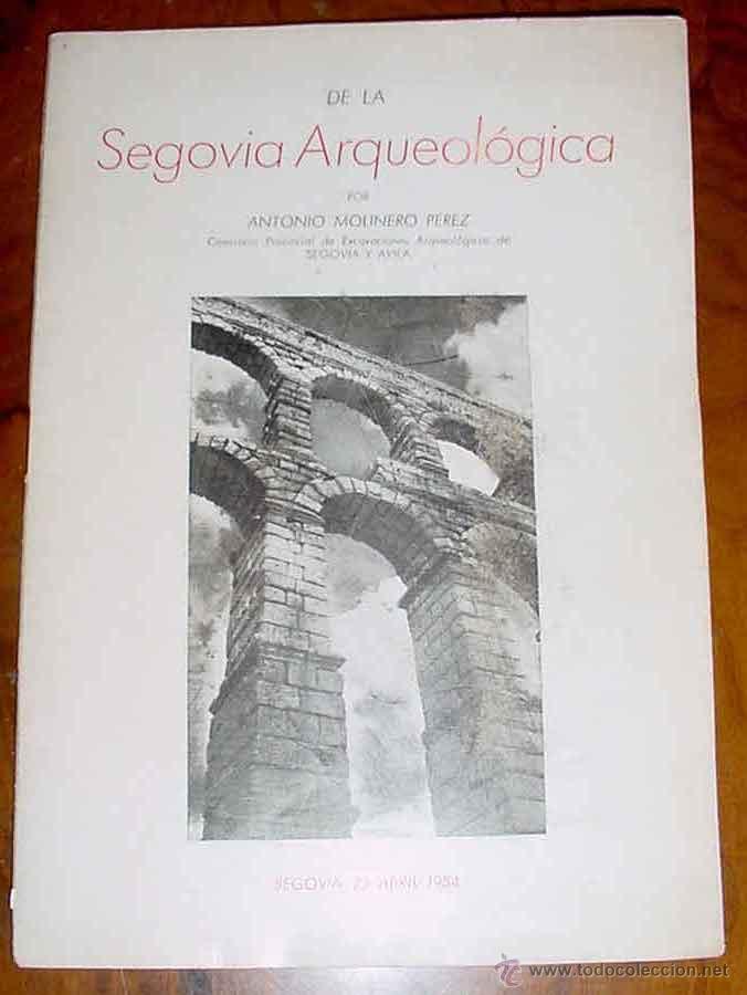Libros de segunda mano: DE LA SEGOVIA ARQUEOLOGICA - ANTONIO MOLINERO PEREZ, COMISARIO PROVINCIAL DE EXCAVACIONES ARQUEOLOGI
