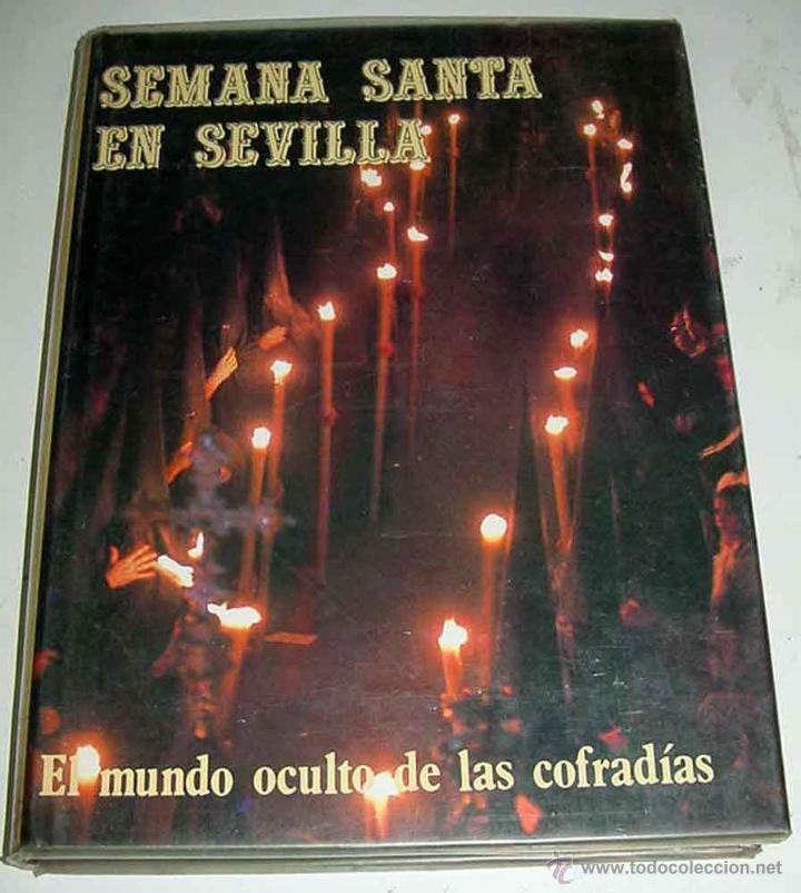 Libros de segunda mano: ANTIGUO LIBRO DE LA SEMANA SANTA EN SEVILLA - EL MUNDO OCULTO DE LAS COFRADIAS - POR FEDERICO DE LA