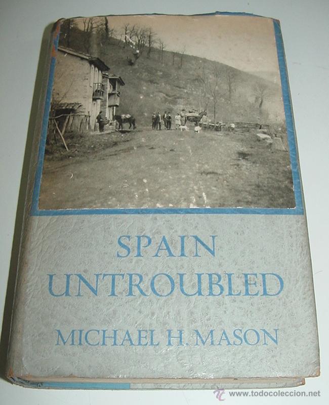 Libros de segunda mano: SPAIN UNTROUBLED - Mason, Michael H. - Hodder &amp; Stoughton, London, 1936. Hard Cover. Estado muy