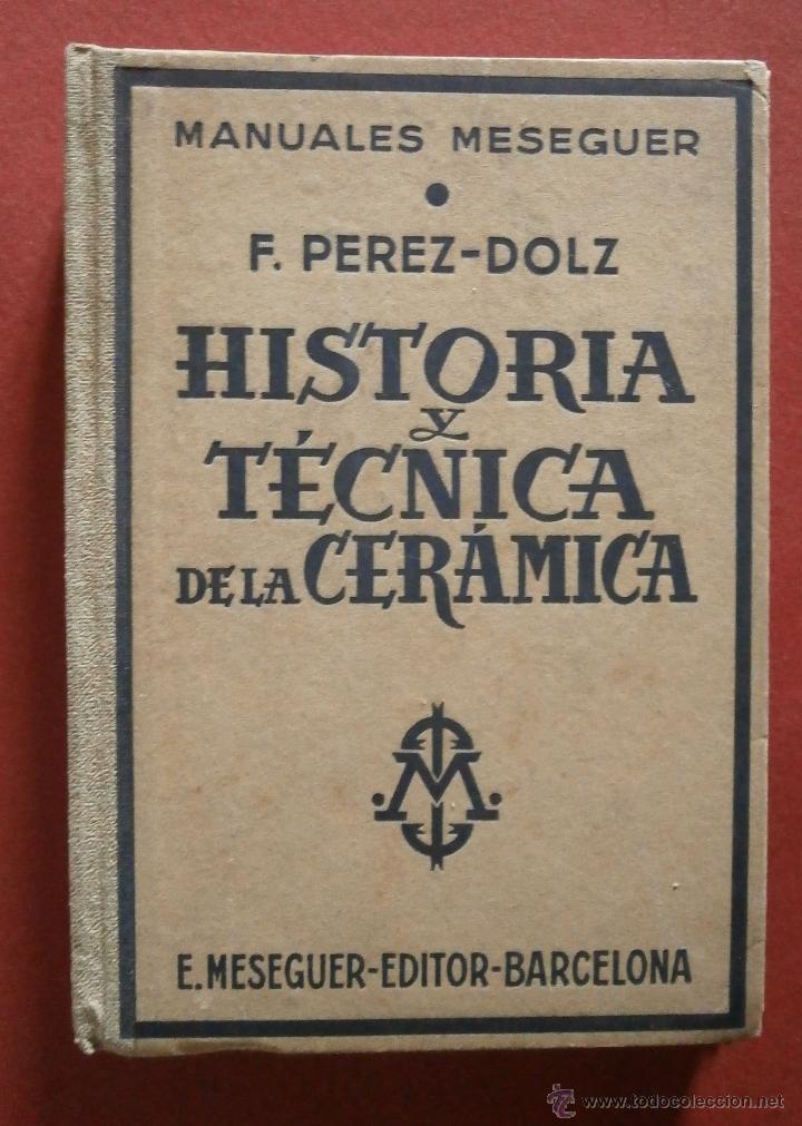 Libri di seconda mano: Historia y T&eacute;cnica de la Cer&aacute;mica. F. Perez-Dolz