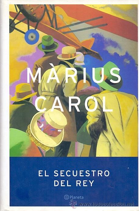 Libros de segunda mano: MARIUS CAROL / EL SECUESTRO DEL REY . 1&ordf; EDICI&Oacute;N . ED. PLANETA . A ESTRENAR. - Foto 1