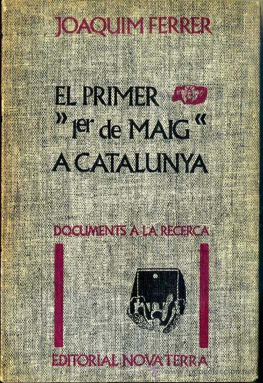 Libros de segunda mano: J. FERRER : EL PRIMER 1er. DE MAIG A CATALUNYA (NOVA TERRA, 1972) - Foto 1