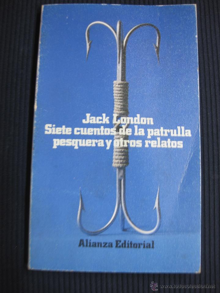 Libros de segunda mano: SIETE CUENTOS DE LA PATRULLA PESQUERA Y OTROS RELATOS.JACK LONDON.ALIANZA EDITORIAL N&ordm; 922.1982.