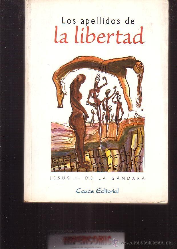 Libros de segunda mano: LOS APELLIDOS DE LA LIBERTAD / JES&Uacute;S J. DE LA GANDARA - Foto 1
