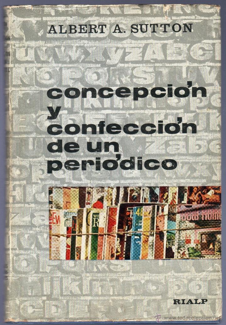 Libros de segunda mano: CONCEPCI&Oacute;N Y CONFECCI&Oacute;N DE UN PERIODICO. ALBERT A. SUTTON. EDICIONES RIALP, S.A. MADRID.1963. - Foto 1