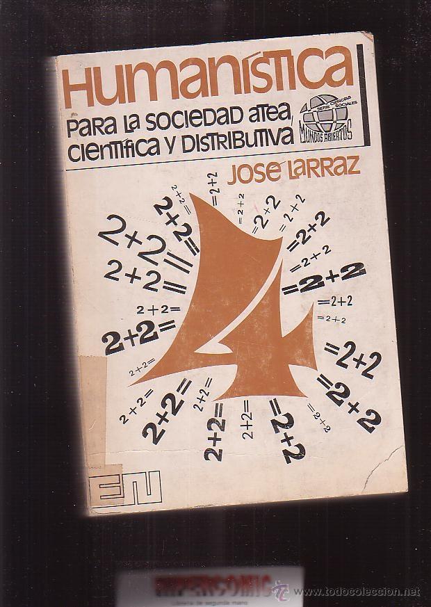 Libros de segunda mano: HUMAN&Iacute;STICA PARA LA SOCIEDAD ATEA, CIENT&Iacute;FICA Y DISTRIBUTIVA / JOSE LARRAZ - Foto 1