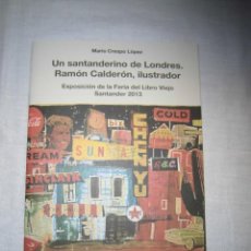 Libros de segunda mano: UN SANTANDERINO DE LONDRES.RAMON CALDERON,ILUSTRADOR CATALOGO EXPOSICION FERIA DEL LIBRO VIEJO DE SA