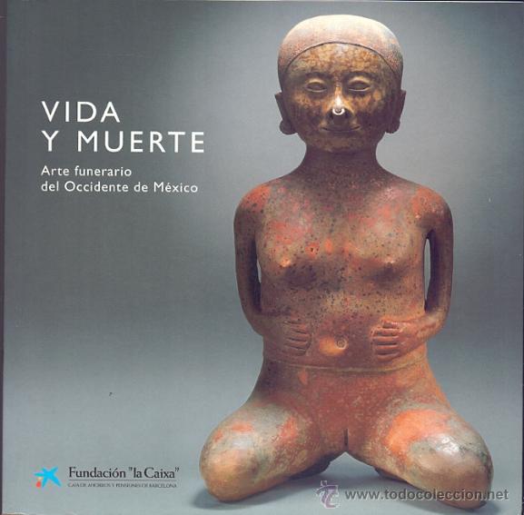 Second hand books: VIDA Y MUERTE ARTE FUNERARIO DEL OCCIDENTE DE M&Eacute;XICO EXPOSICI&Oacute;N BCNA 1998 1&ordf; EDICI&Oacute;N * ANTROPOLOG&Iacute;A