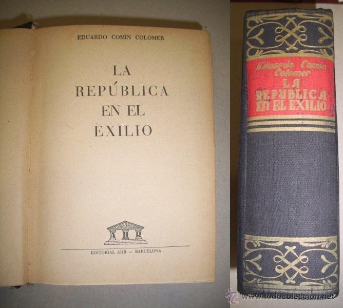 Libros de segunda mano: COM&Iacute;N COLOMER, Eduardo. La Rep&uacute;blica en el exilio - Foto 1