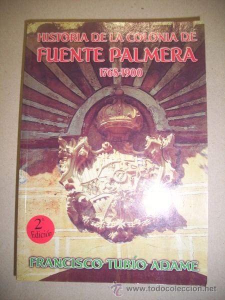 Livres d'occasion: TUB&Iacute;O ADAME, Francisco. Historia de la Colonia de Fuente Palmera : (1768-1900)