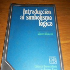Libros de segunda mano: INTRODUCCION AL SIMBOLISMO LOGICO, POR JUAN BOSCH - EUDEBA - ARGENTINA - 1973. Lote 41719792