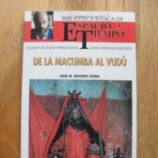 Libros de segunda mano: DE LA MACUMBA AL VUDU, BIBLIOTECA BASICA DE ESPACIO TIEMPO, JOSE M.REVERTE COMA. Lote 41796440